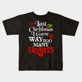 Last Christmas I Gave Way Too Many Hearts Kids T-Shirt